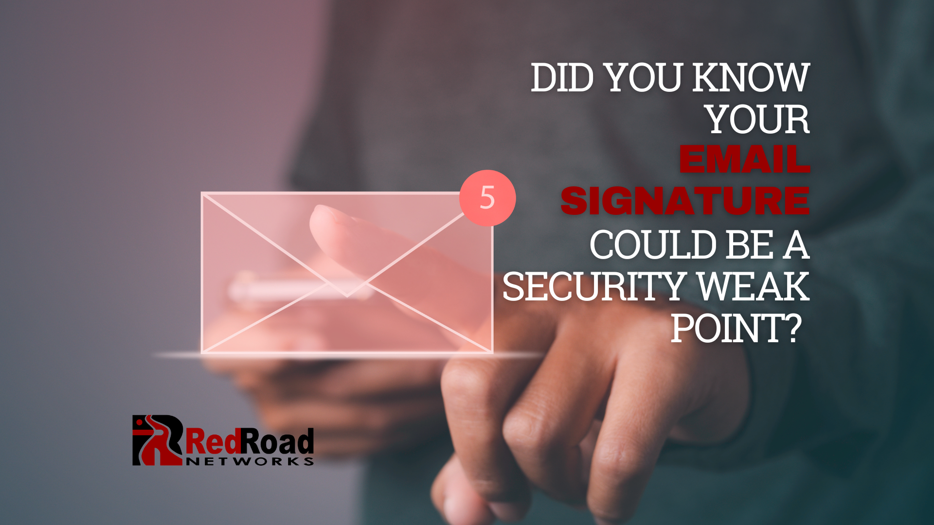 Email Signatures: A Hidden Security Risk Right Under Your Nose | Red Road Networks | IT Support | Albuquerque